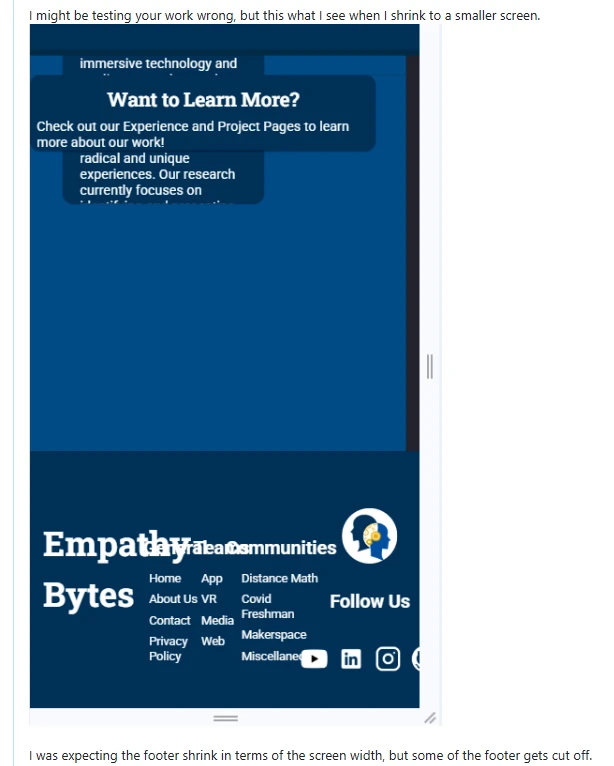 A screenshot of a previous code review where the reviewee did not use dynamic sizing. They said, "I might be testing your work wrong, but this what I see when I shrink to a smaller screen. I was expecting the footer shrink in terms of the screen width, but some of the footer gets cut off."